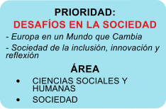 PRIORIDAD: DESAFOS EN LA SOCIEDAD - Europa en un Mundo que Cambia - Sociedad de la inclusin, innovacin y reflexin REA 	CIENCIAS SOCIALES Y HUMANAS 	SOCIEDAD