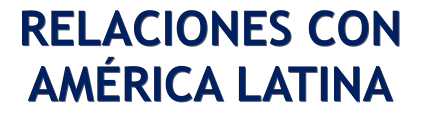 RELACIONES CON AMRICA LATINA RELACIONES CON AMRICA LATINA